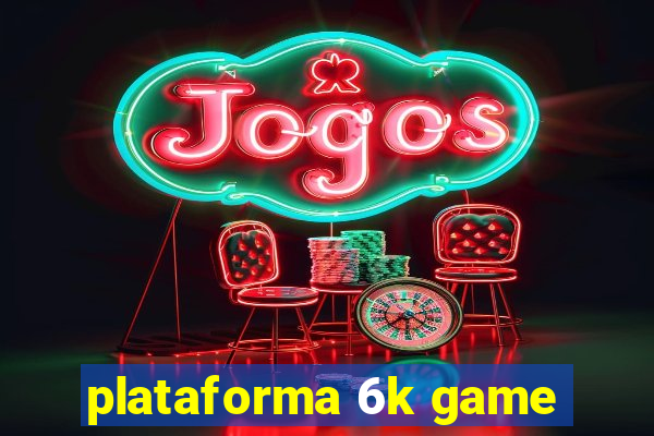 plataforma 6k game